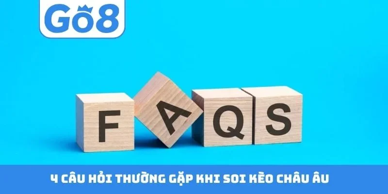 4 câu hỏi thường gặp khi soi kèo châu Âu
