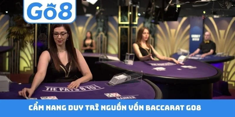 Cẩm nang duy trì nguồn vốn Baccarat GO8