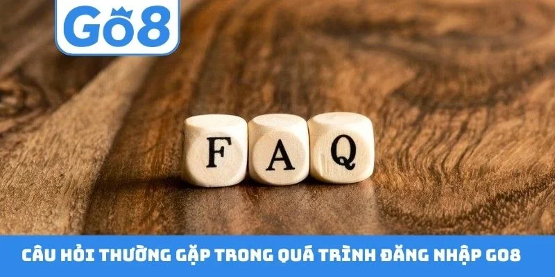 Câu hỏi thường gặp trong quá trình đăng nhập GO8