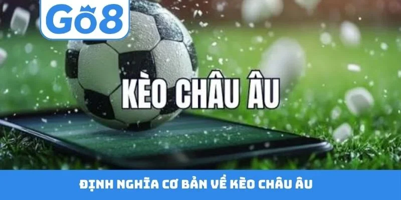 Định nghĩa cơ bản về kèo châu Âu