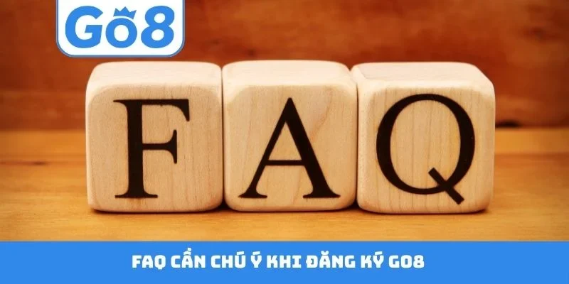 FAQ cần chú ý khi đăng ký GO8