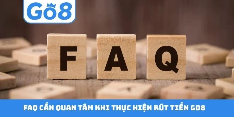 FAQ cần quan tâm khi thực hiện rút tiền GO8