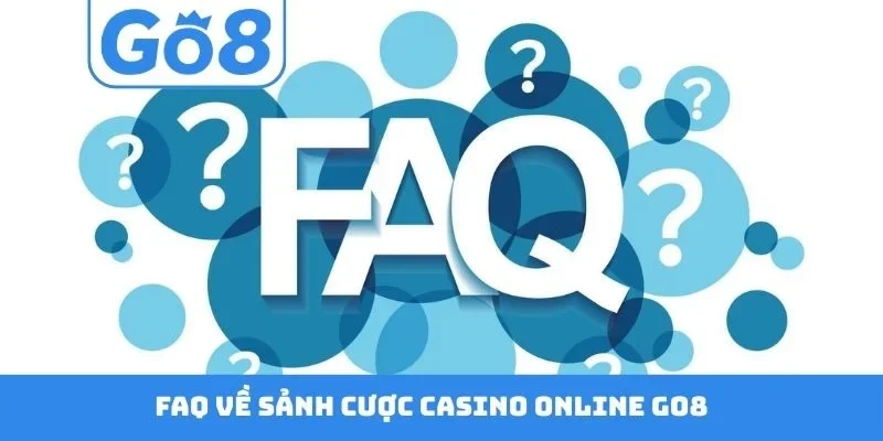 FAQ về sảnh cược Casino online GO8