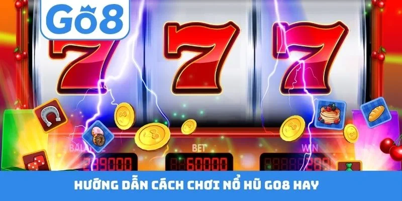 Hướng dẫn cách chơi nổ hũ GO8 hay