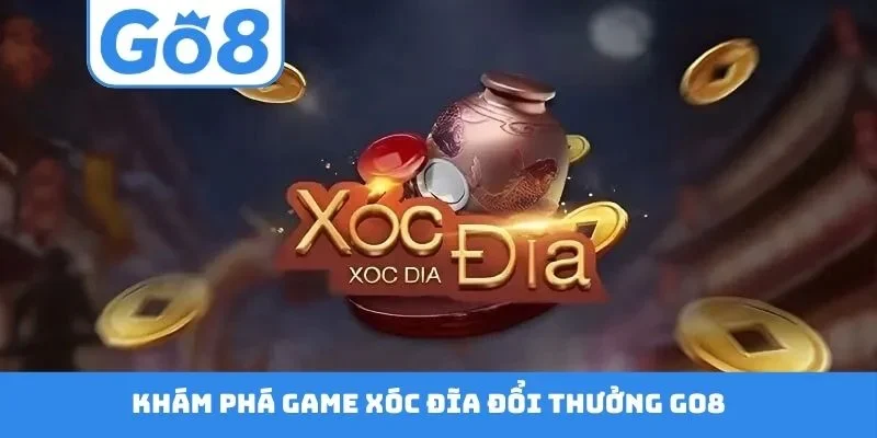 Khám phá game xóc đĩa đổi thưởng GO8