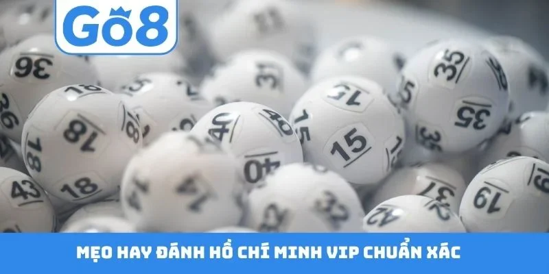Mẹo hay đánh Hồ Chí Minh Vip chuẩn xác