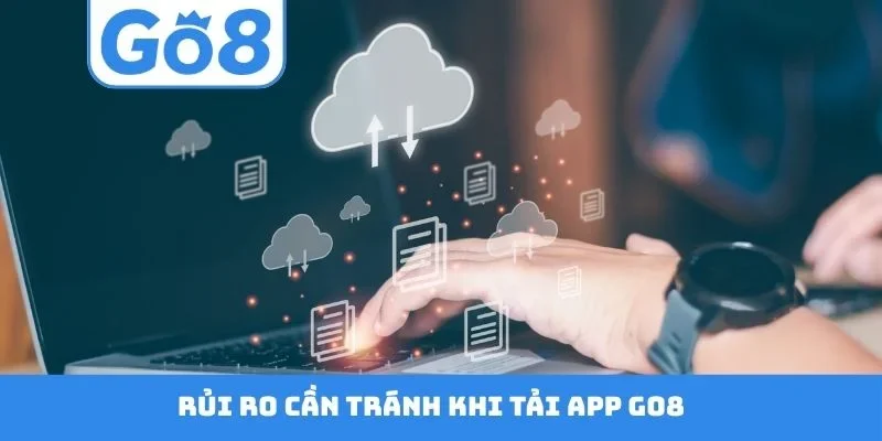Rủi ro cần tránh khi tải app GO8
