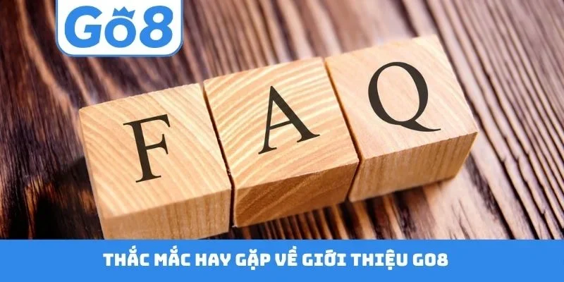 Thắc mắc hay gặp về giới thiệu GO8