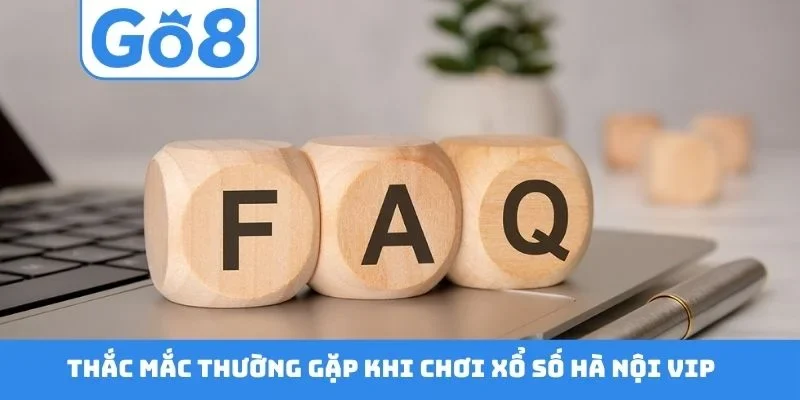 Thắc mắc thường gặp khi chơi xổ số Hà Nội Vip