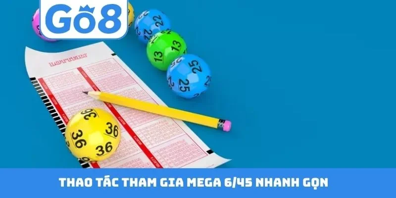 Thao tác tham gia Mega 6/45 nhanh gọn