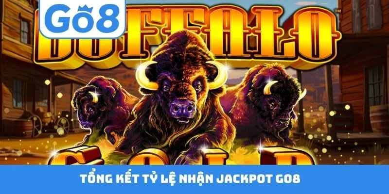Tổng kết tỷ lệ nhận Jackpot GO8